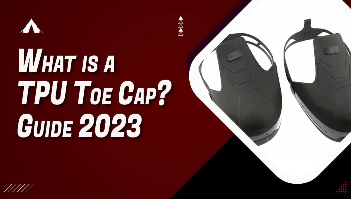 What is a TPU Toe Cap?