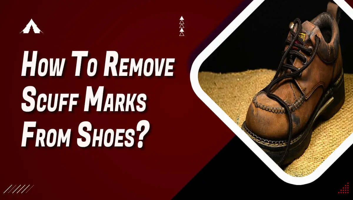 How To Remove Scuff Marks From Shoes?