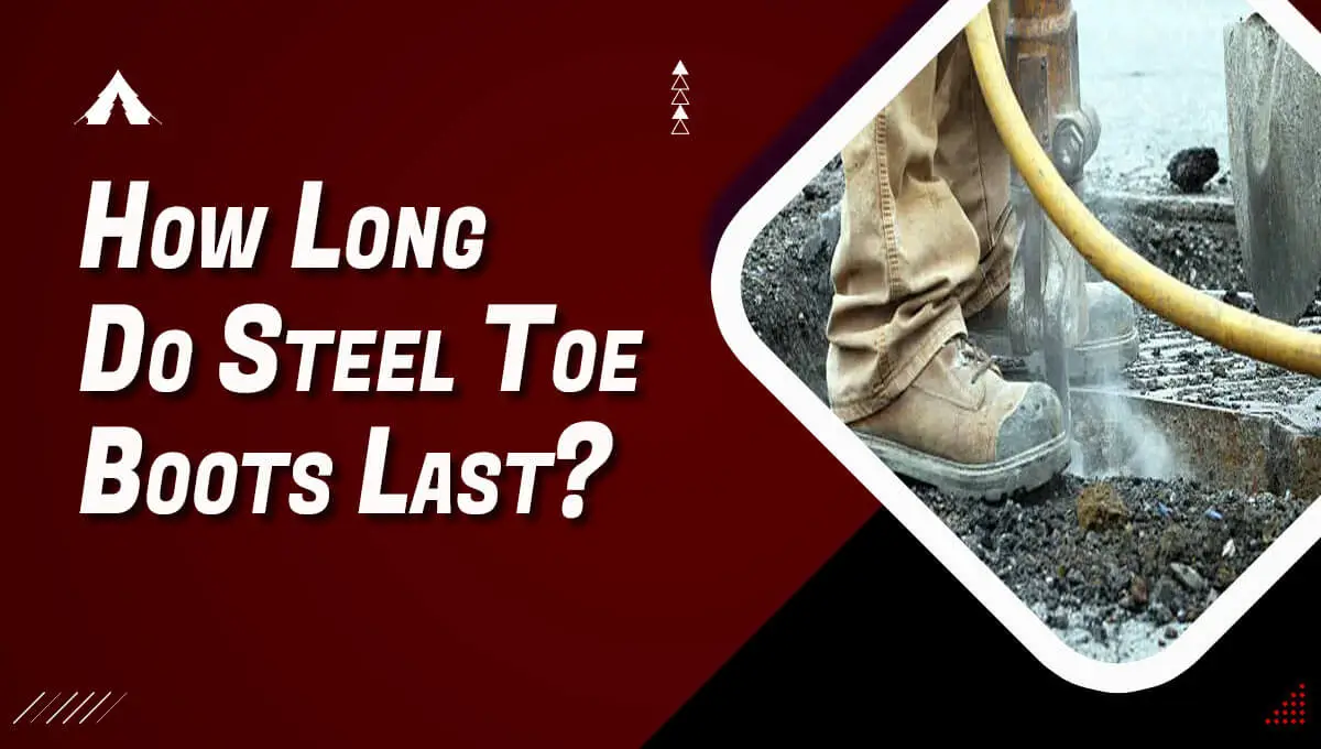 How Long Do Steel Toe Boots Last?