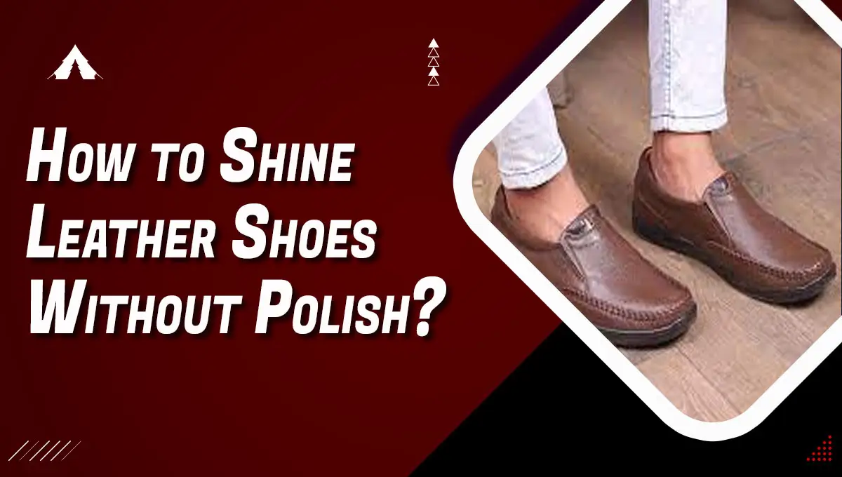 How to Shine Leather Shoes Without Polish?