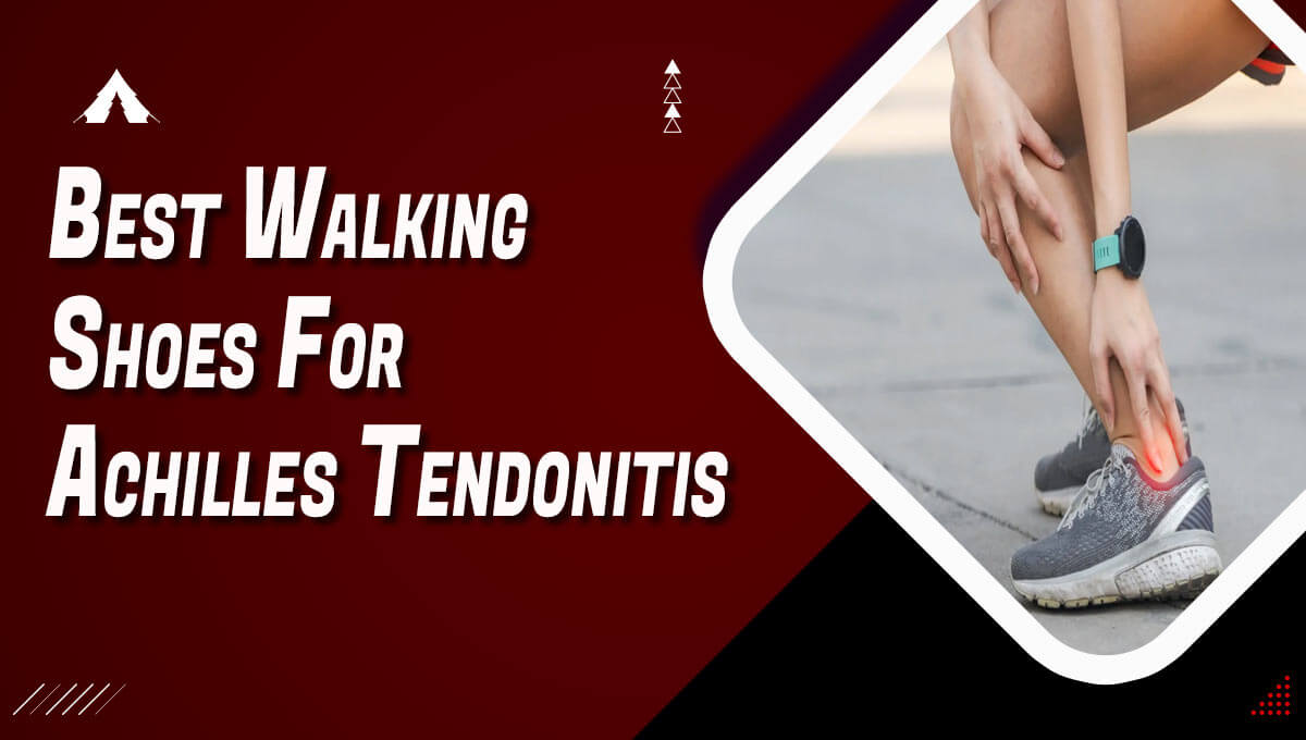 Best Walking Shoes For Achilles Tendonitis