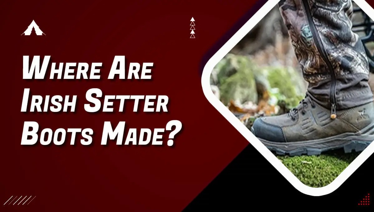 Where Are Irish Setter Boots Made?
