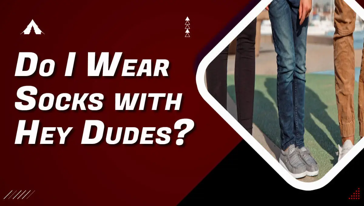 Do I Wear Socks with Hey Dudes?