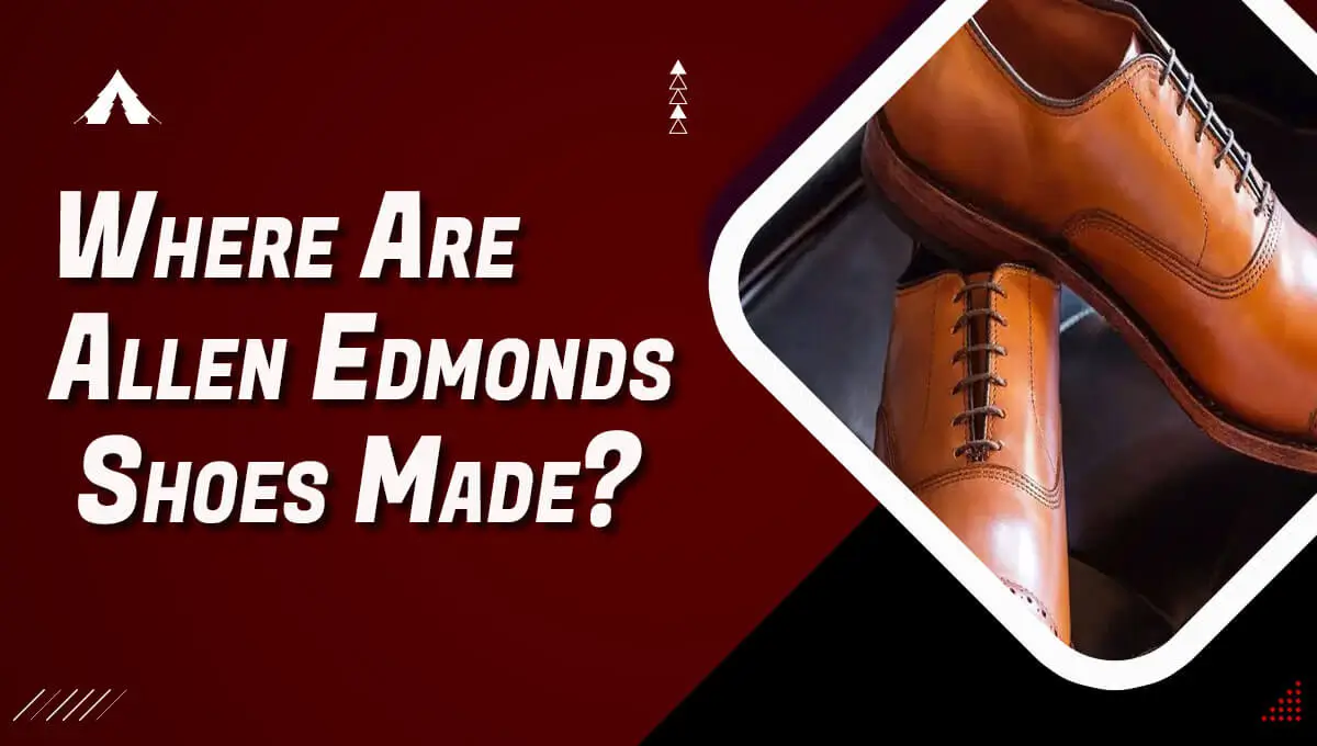 Where Are Allen Edmonds Shoes Made?