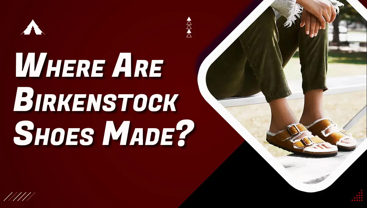 Where Are Birkenstock Shoes Made?