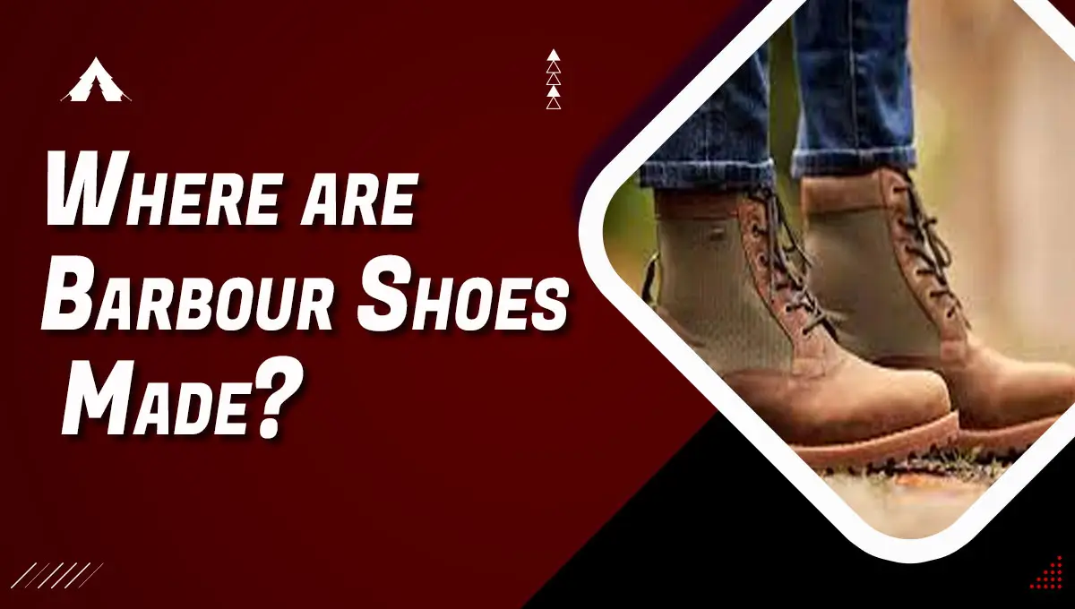Where are Barbour Shoes Made?