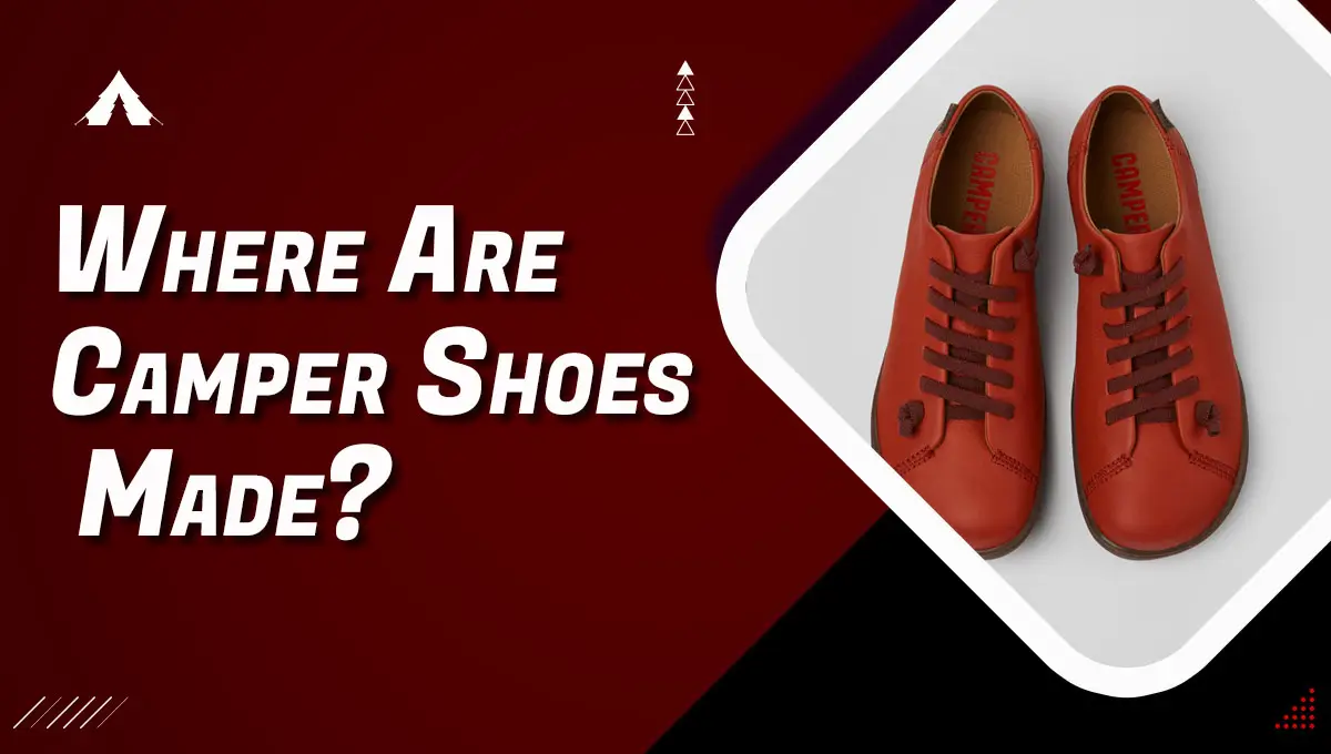 Where Are Camper Shoes Made?
